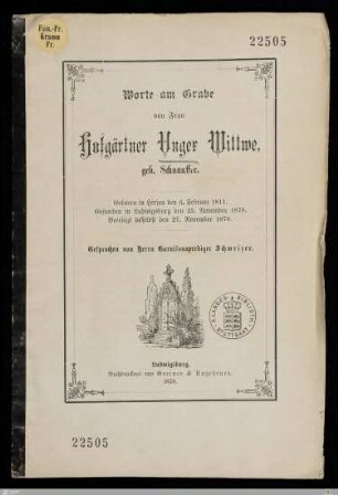 Worte am Grabe von Frau Hofgärtner Unger Wittwe, geb. Schnauffer : Geboren in Hirsau den 6. Februar 1811, gestorben in Ludwigsburg den 25. November 1878, beerdigt daselbst den 27. November 1878