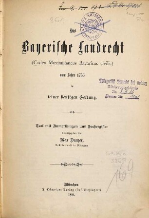 Das bayerische Landrecht (Codex Maximilianeus Bavaricus civilis) vom Jahre 1756 in seiner heutigen Geltung : Text mit Anmerkungen und Sachregister