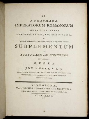 Ad Numismata Imperatorum Romanorum Aurea Et Argentea A Vaillantio Edita, A Cl. Baldinio Aucta Ex Solius Austriæ Utriusque, Iisque Aliquibus Museis Subplementum A Julio Caes. Ad Comnenos Se Porrigens
