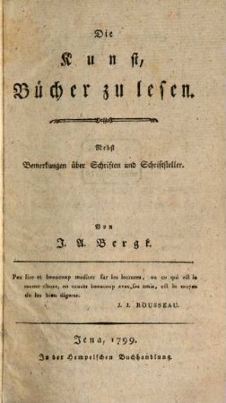 Die Kunst, Bücher zu lesen : nebst Bemerkungen über Schriften u. Schriftsteller