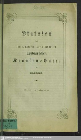 Statuten der am 1. October 1847 gegründeten Teubner'schen Kranken-Casse in Dresden : Redigiert im Jahre 1852.