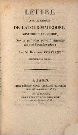 Lettre à M[onsieur] le Marquis de Latour-Maubourg, ministre de la guerre, sur ce qui s'est passé à Saumur les 7 et 8 octobre 1820