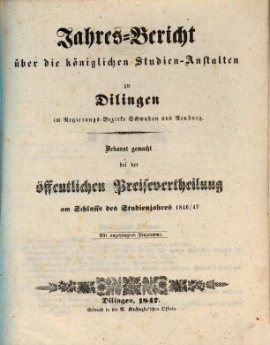 Jahres-Bericht über die königlichen Studien-Anstalten zu Dilingen im Regierungs-Bezirke Schwaben und Neuburg. 1846/47 (1847)