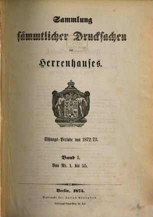 Sammlung sämmtlicher Drucksachen des Herrenhauses. 1872/73,1 = Sitzungs-Periode von 1872/73 (1873)