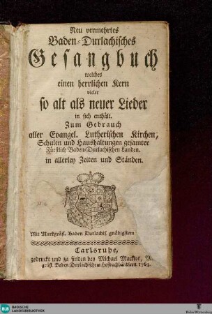Neu vermehrtes Baden-Durlachisches Gesangbuch ... : zum Gebrauch aller evangel. lutherischen Kirchen ...