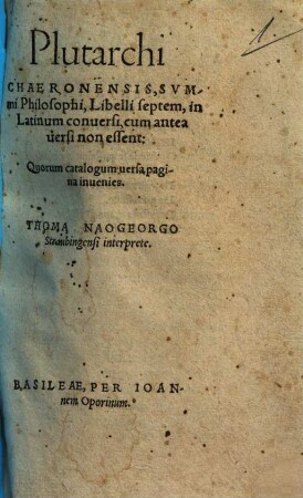 Plutarchi Chaeronensis, Svmmi Philosophi, Libelli septem : in Latinum conuersi, cum antea uersi non essent