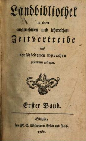Landbibliothek zu einem angenehmen und lehrreichen Zeitvertreibe aus verschiedenen Sprachen zusammen getragen. 1. 1762