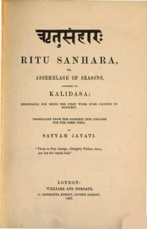 Ritu Sanhara, or, Assemblage of Seasons; ascribed to Kālidāsa; memorable for being the first work ever printed in sanscrit : Translated from the Sanskrit into English for the first time, by Satyam Jayati [= Henry Aimé Ouvry]