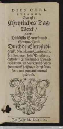 Dies Christianus. Das ist, Christliches Tag-Werck, oder: Him[m]lische Gewerb- und Gewinn-Kunst
