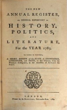 The new annual register, or general repository of history, politics, arts, sciences and literature : for the year .... 1783 (1784)