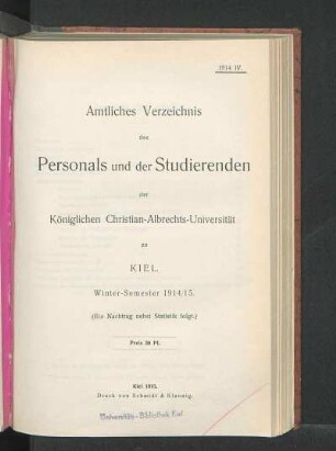 WS 1914/15: Amtliches Verzeichnis des Personals und der Studierenden der Königlichen Christian-Albrechts-Universität zu Kiel. Winter-Semester 1914/15. : (Ein Nachtrag nebst Statistik folgt.)