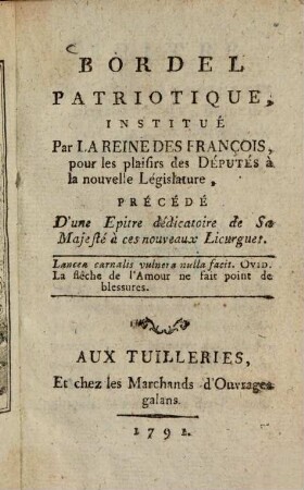 Bordel patriotique : institué par La Reine des Francois, pour les plaisirs des Députés à la nouvelle Législature ; précédé D'une Epitre dédicatoire de Sa Majesté à ces nouveaux Licurgues