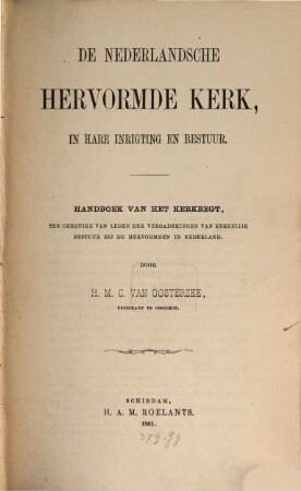 De Nederlandsche Hervormde Kerk in haren uitwendigen toestand en inwendig bestuur : handboek van het kerkregt ten gebruike van leden der vergaderingen van kerkelijk bestuur bij de Hervormden in Nederland, 2. De Nederlandsche hervormde kerk, in hare inrigting en bestuur