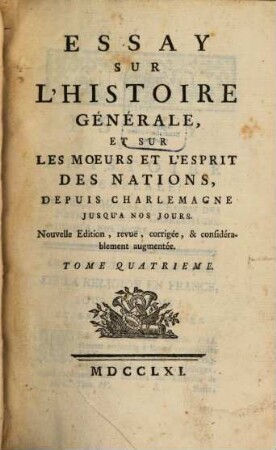 Essay Sur L'Histoire Générale, Et Sur Les Moeurs Et L'Esprit Des Nations : Depuis Charlemagne Jusqu'a Nos Jours. 4
