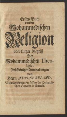 Erstes Buch von der Mohammedischen Religion oder kurtzer Begriff Der Mohammedischen Theologie ...