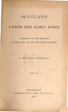 Scotland under her Early Kings : A history of the Kingdom to the close of the 13th century. II