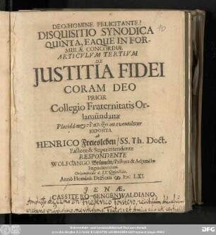 Disquisitio Synodica Quinta, Eaque In Formulæ Concordiæ Articvlvm Tertivm De Justitia Fidei Coram Deo Prior Collegio Fraternitatis Orlamündanæ ... Exposita