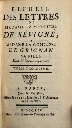 Recueil Des Lettres De Madame La Marquise De Sévigné À Madame La Comtesse De Grignan, Sa Fille. Tome Troisieme