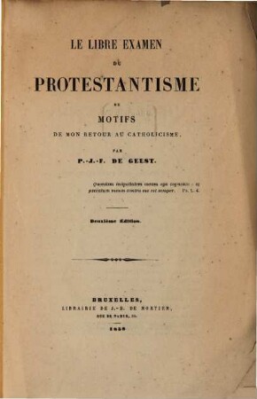 Le libre examen du protestantisme, ou motifs de mon rétour au catholicisme