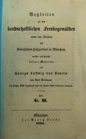 Die Freskogemälde unter den Arkaden des Kgl. Hofgartens zu München, 2. Begleiter zu den landschaftlichen Freskogemälden des königlichen Hofgartens in München, welche auf Befehl Seiner Majestät des Lönigs Ludwig von Bayern von Karl Rottmann im Jahre 1830 begonnen und im Jahre 1834 vollendet wurden