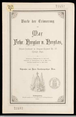 Worte der Erinnerung an Max Frhr. Pergler v. Perglas, Sekonde-Lieutenant im Dragoner-Regiment Nr. 25 (Königin Olga) : Geboren zu Stuttgart den 13. Juli 1857, gestorben zu Ludwigsburg den 12. Mai 1886, beerdigt daselbst den 14. Mai 1886