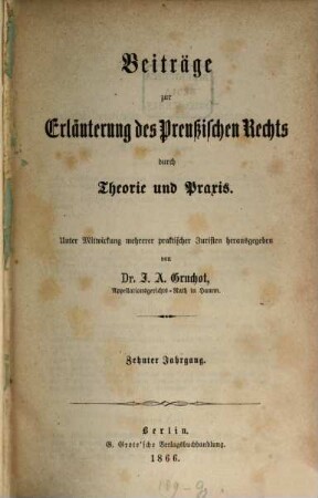 Beiträge zur Erläuterung des preußischen Rechts durch Theorie und Praxis : unter Mitw. mehrerer praktischer Juristen hrsg.. 10, 10. 1866