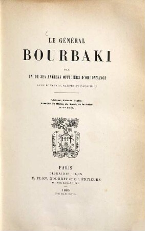 Le général Bourbaki : avec portrait, cartes et fac-simile ; Afrique, Crimée, Italie, Armées du Rhin, du Nord, d la Loire et de l'Est
