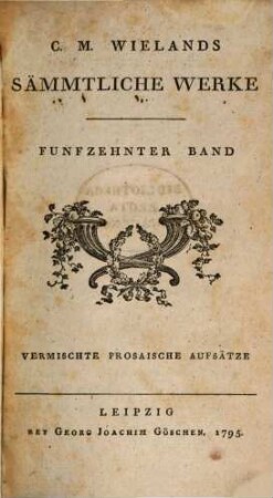 C.M. Wielands Sämmtliche Werke, Funfzehnter Band. Vermischte Prosaische Aufsätze