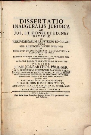 Dissertatio Inauguralis Juridica Ad Jus, Et Consuetudines Bavariæ De Jure Faeminarum Illustrium Singulari