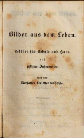 Bilder aus dem Leben : Lektüre f. Schule u. Haus auf festliche Jahreszeiten ; Mit e. Stahlstich nach Originalzeichnung v. J. Leudner