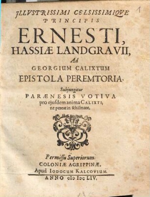 Illustrissimi Celsissimique Principis Ernesti, Hassiae Landgravii, Ad Georgium Calixtum Epistola Peremtoria