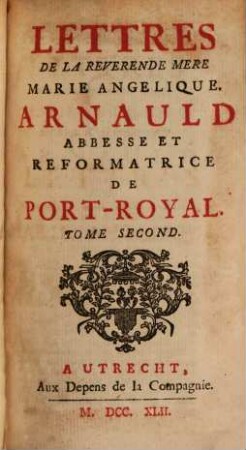 Lettres De La Reverende Mere Marie Angelique. Arnauld Abbesse Et Reformatrice De Port-Royal. 2