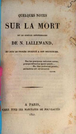 Quelques notes sur la mort et le service anniversaire de N. Lallemand, et sur le procès intenté à son meurtrier