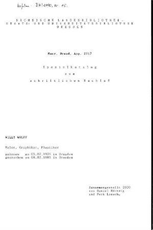Spezialkatalog zum schriftlichen Nachlass Willy Wolff - Mscr.Dresd.App.2717 : Maler, Graphiker, Plastiker; geboren am 05.07.1905 in Dresden, gestorben am 08.07.1985 in Dresden