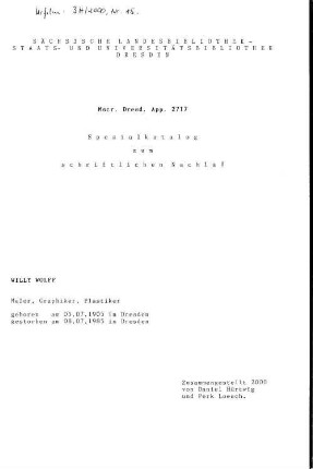 Spezialkatalog zum schriftlichen Nachlass Willy Wolff - Mscr.Dresd.App.2717 : Maler, Graphiker, Plastiker; geboren am 05.07.1905 in Dresden, gestorben am 08.07.1985 in Dresden