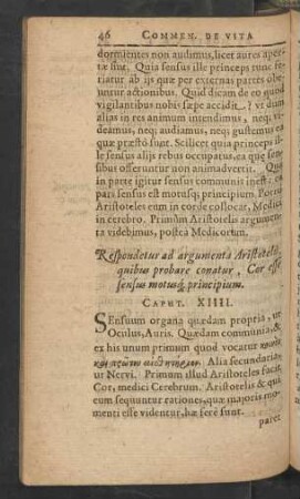 Respondetur ad argumenta Aristotelis, quibus probare conatur, Cor esse sensus motusq[ue] principium. Caput XIIII.