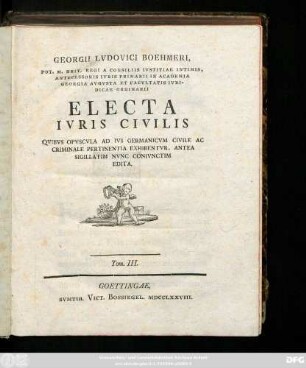 T. 3: Qvibvs Opvscvla Ad Ivs Germanicvm Civile Ac Criminale Pertinentia Exhibentvr, Antea Sigillatim Nvnc Conivnctim Edita