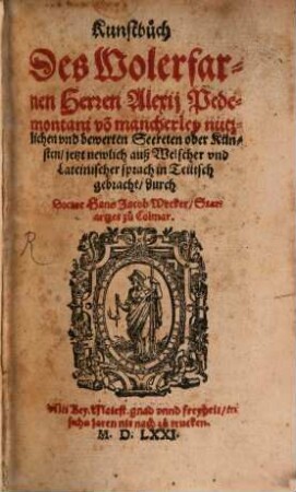 Kunstbuch Des Wolerfarnen Herren Alexij Pedemontani vo[n] mancherley nutzlichen vnd bewerten Secreten oder Künsten