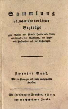 Sammlung nützlicher und bewährter Beyträge zum Besten der Stadt-, Haus- und Landwirthschaft, der Gärtnerey, des Jagd- und Forstwesens und der Technologie. 2