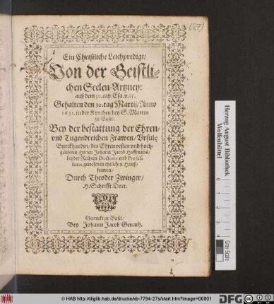 Ein Christliche Leichpredigt/ Von der Geistlichen Seelen-Artzney: auß dem 30. cap. Esa. v. 15. : Gehalten den 30. tag Martij/ Anno 1631. in der Kyrchen bey S. Martin zu Basel: Bey der bestattung der ... Ursule Burckhardin/ des ... Johann Jacob Hoffmans/ beyder Rechten Doctoris ... Haußfrawen