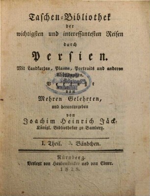 Taschenbibliothek der wichtigsten und interessantesten See- und Landreisen : von d. Erfindung d. Buchdruckerkunst bis auf unsere Zeiten. 22. 1828