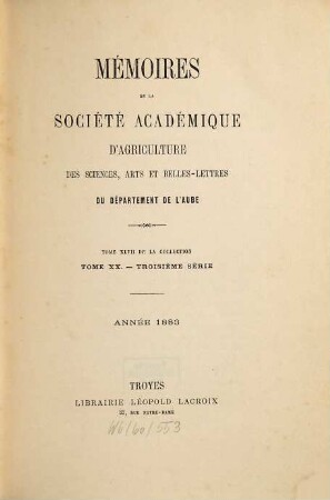 Mémoires de la Société Académique d'Agriculture des Sciences, Arts et Belles-Lettres du Département de l'Aube. 47 = Sér. 3, T. 20. 1883