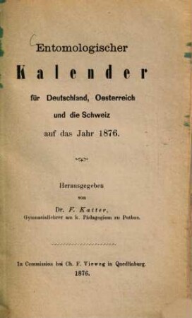 Entomologischer Kalender für Deutschland, Oesterreich und die Schweiz. 1876