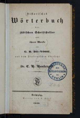 Historisches Wörterbuch der jüdischen Schriftsteller und ihrer Werke / von G. B. de-Rossi; aus dem Italienischen übersetzt von C. H. Hamberger