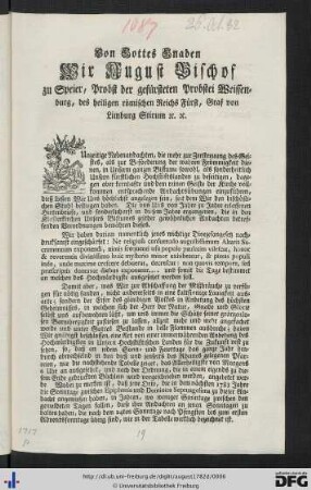 Von Gottes Gnaden Wir August, Bischof zu Speyer, Probst der gefürsteten Probstei Weissenburg ...