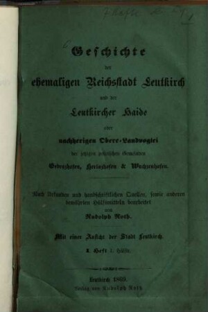 Geschichte der ehemaligen Reichsstadt Leutkirch und der Leutkircher Haide oder der jetzigen politischen Gemeinden Gebrazhofen, Herlazhofen & Wuchzenhofen, 1