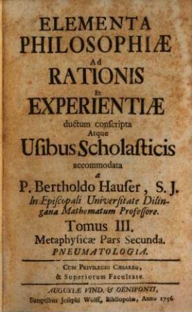Elementa Philosophiae Ad Rationis Et Experientiae ductum conscripta, Atque Usibus Scholasticis accomodata, 3. Metaphysicae Pars Secunda : Pneumatologia