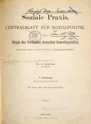 Soziale Praxis : Zentralblatt für Sozialpolitik ; Organ des Verbandes Deutscher Gewerbegerichte. 5. 1895/96