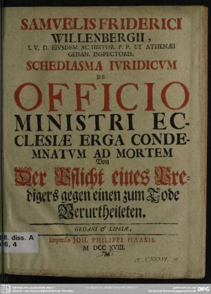 Samuelis Friderici Willenbergii, I. U. D. Eiusdem Ac Histor. P. P. Et Athenaei Gedan. Inspectoris.Schediasma Iuridicum De Officio Ministri Ecclesiae Erga Condemnatum Ad Mortem