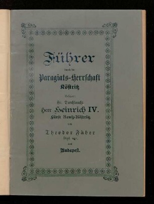 Führer durch die Paragiats-Herrschaft Köstritz : Besitzer: Se. Durchlaucht Herr Heinrich IV., Fürst Reuß-Köstritz